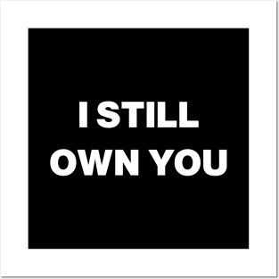 I Still Own You Posters and Art
